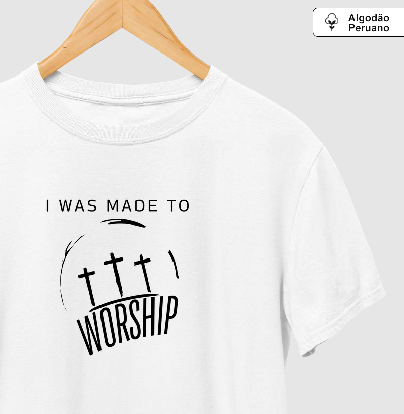 I was made to worship (Algodão Peruano)