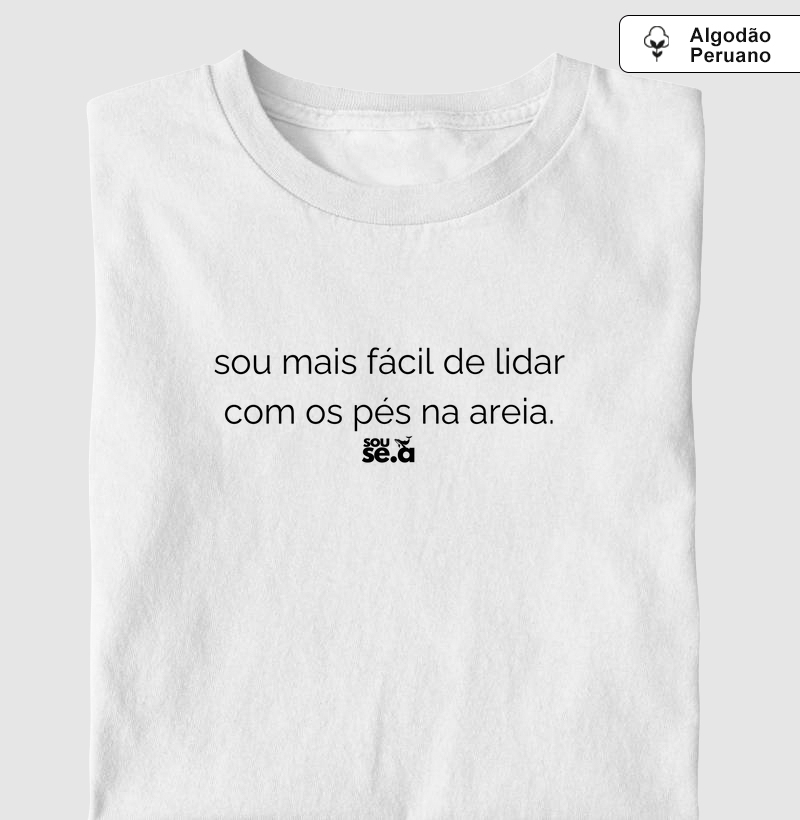 sou mais fácil de lidar com os pés na areia.