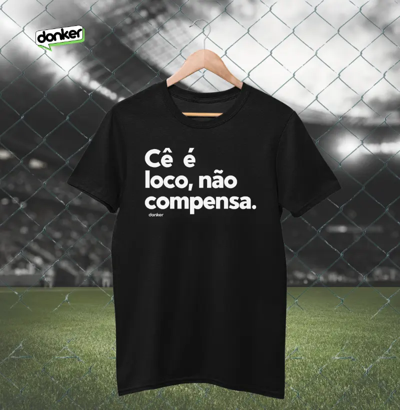 Cê é louco, não compensa