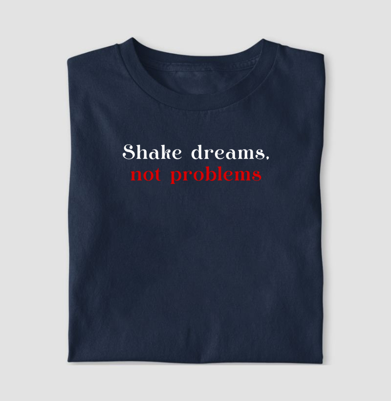 Shake dreams, not problems