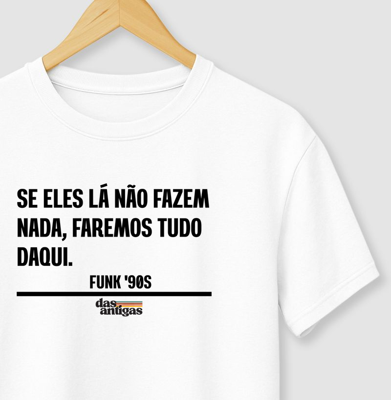 Se eles lá não fazem nada, faremos tudo daqui. 