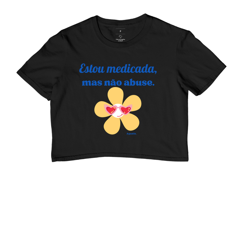 Estou medicada, mas não abuse.