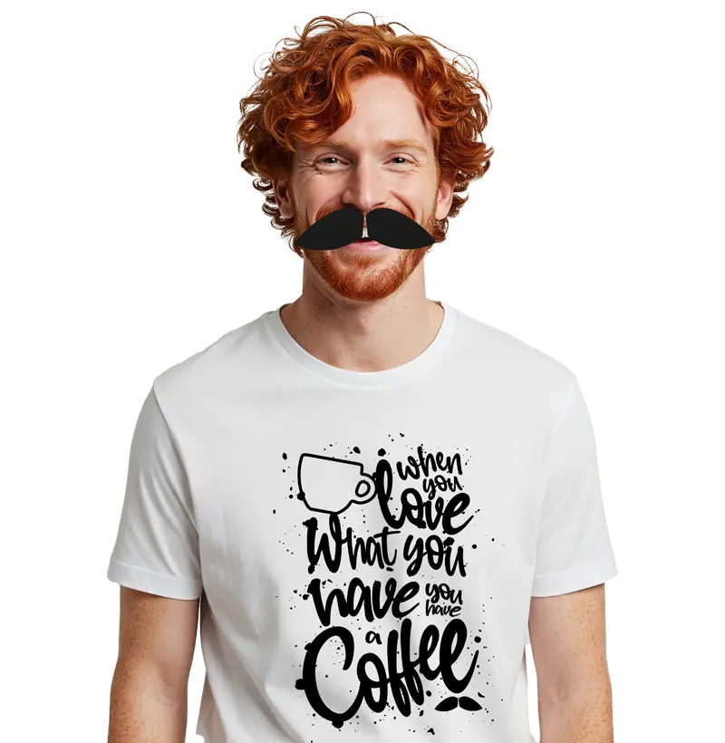 when you love what you have, you have a coffee!