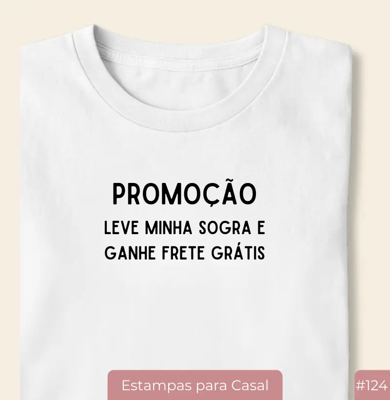 Camiseta #124 “Promoção: Leve Minha Sogra e Ganhe Frete Grátis”