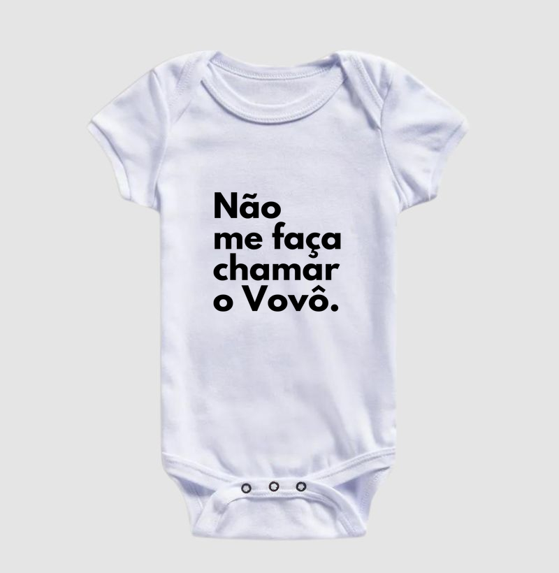 Não me faça chamar o Vovô. (body bebê)