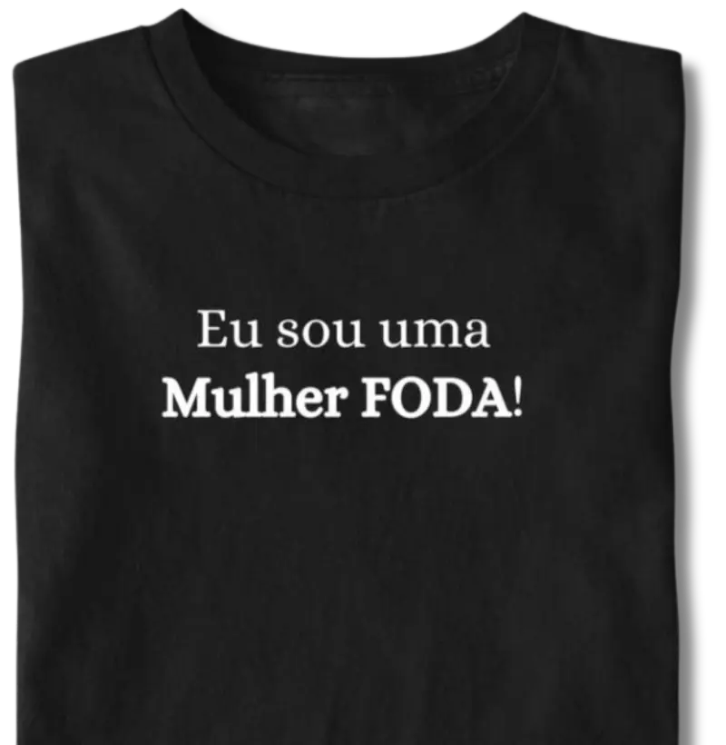 Eu sou uma MULHER FODA - Camiseta