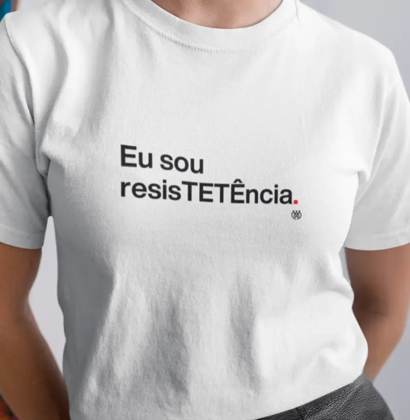 Eu sou resisTETÊncia