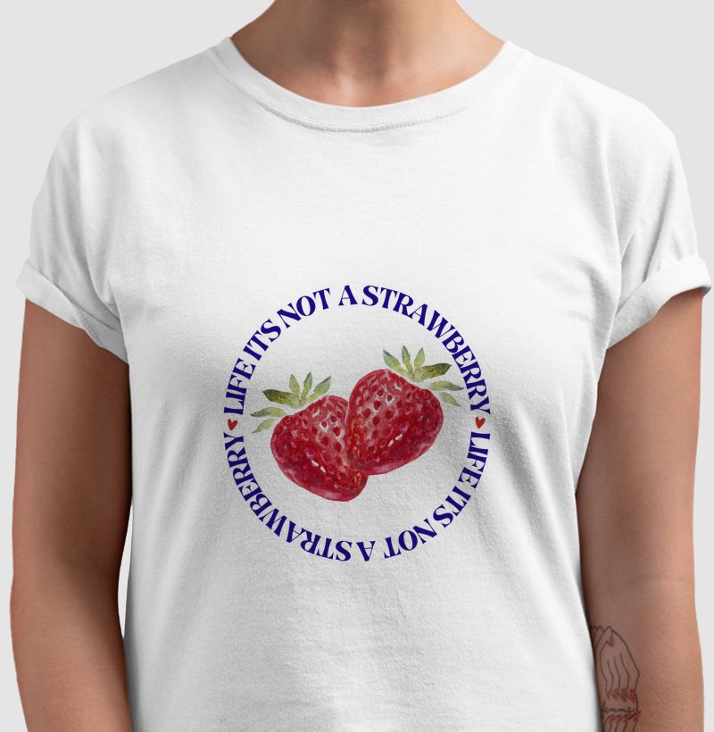 Camiseta Feminina - Life Is Not a Strawberry