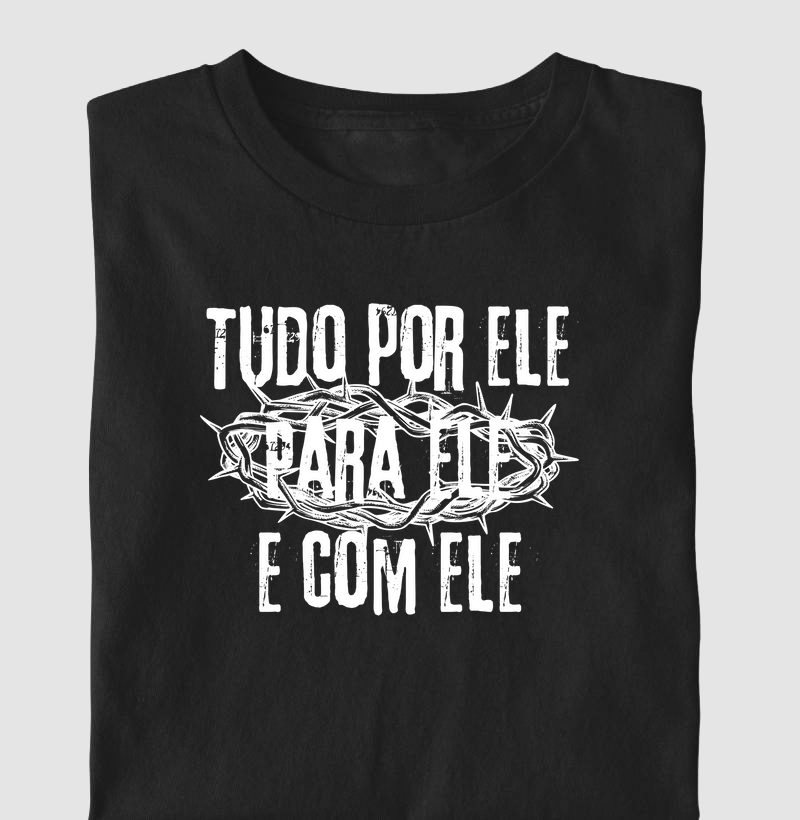 Tudo por ele, para ele e com ele.