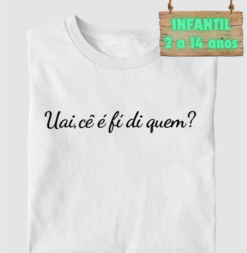 Uai, cê é fí di quem?