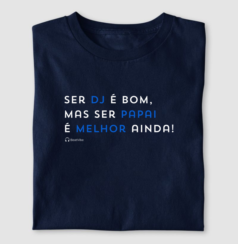 Ser DJ é bom, ser Papai é melhor