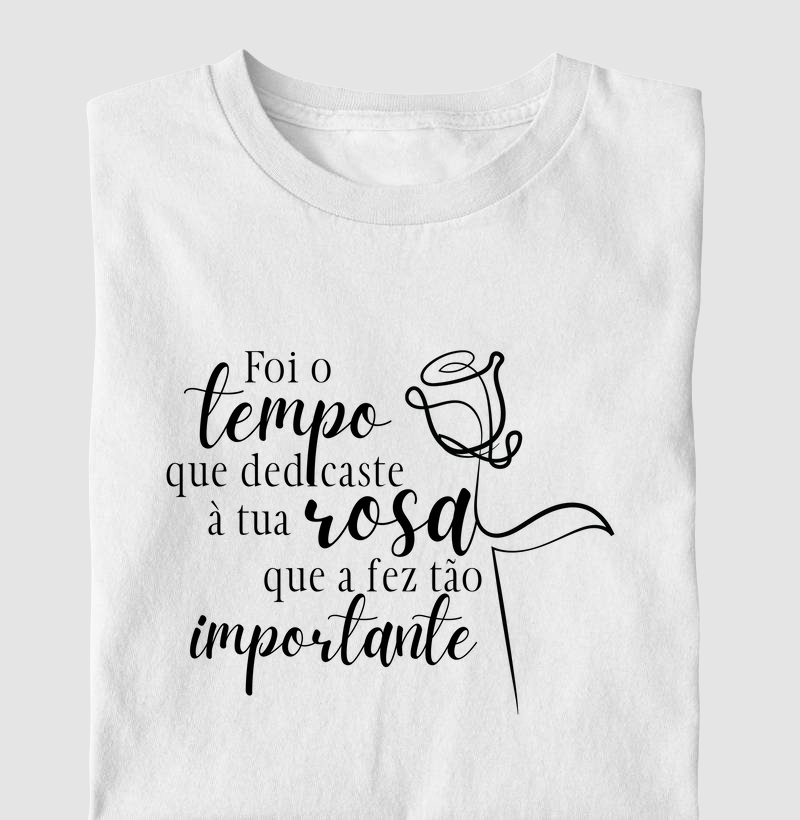 Foi o tempo que dedicaste à tua rosa - O Pequeno Príncipe