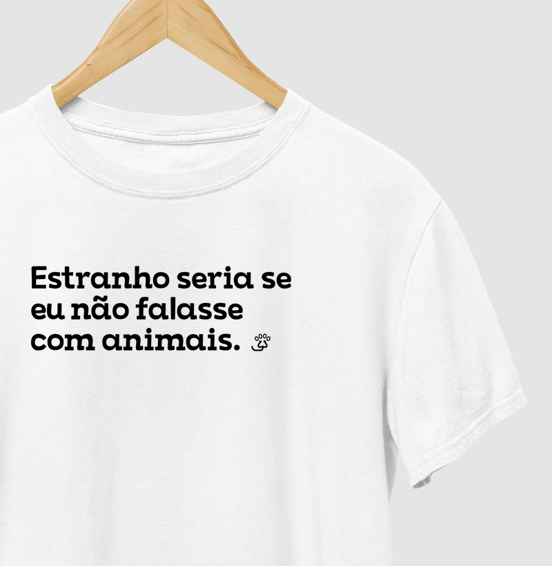 Estranho seria se você não falasse com animais.