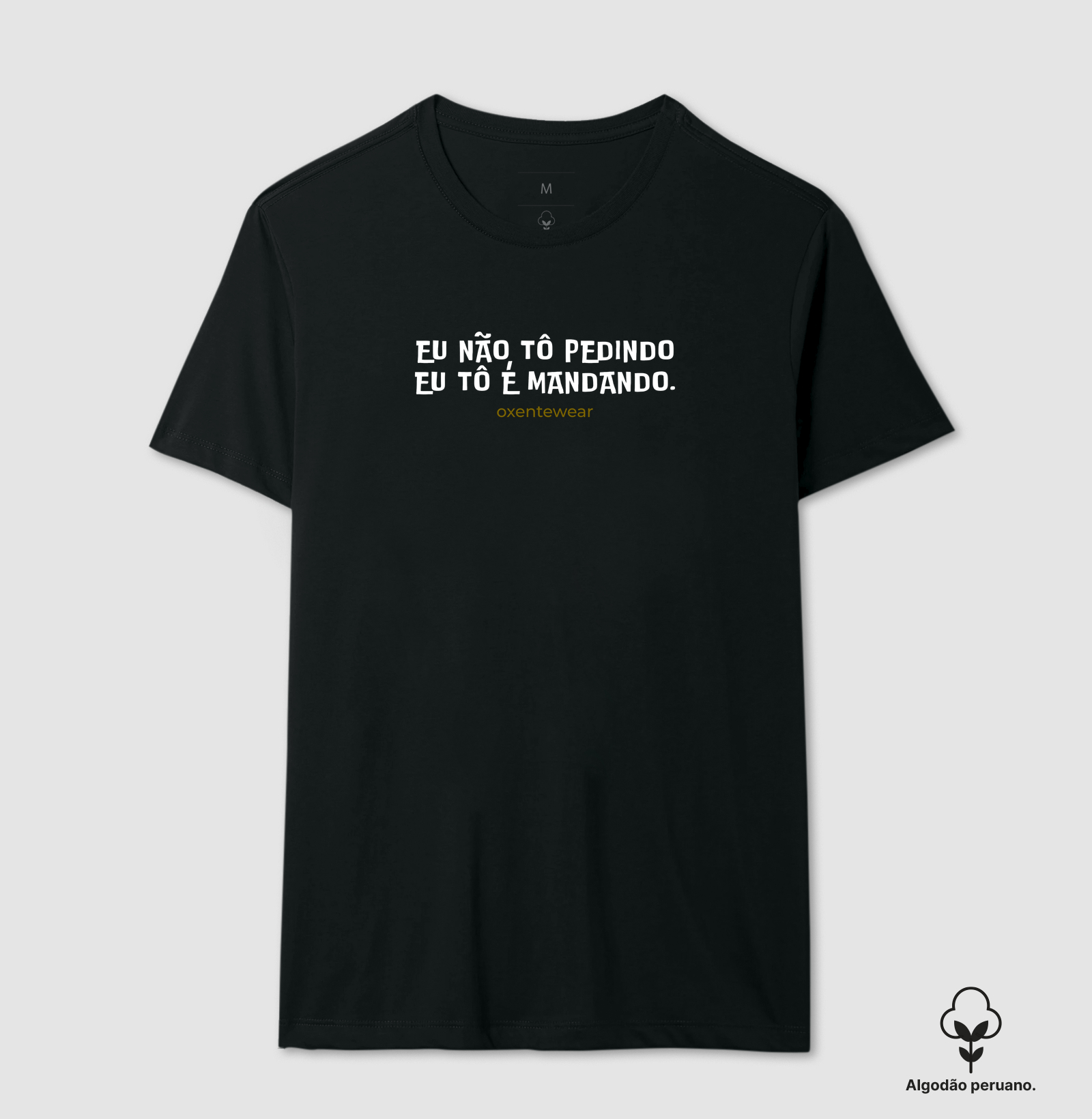 Camiseta Eu não tô pedindo eu tô é mandando  OxenteWear
