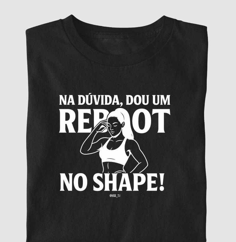 “Na dúvida, dou um reboot no shape V” T.I
