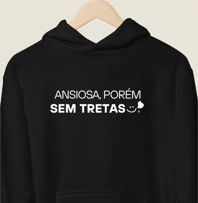 Hoodie Moletom Ansiosa porém sem tretas 