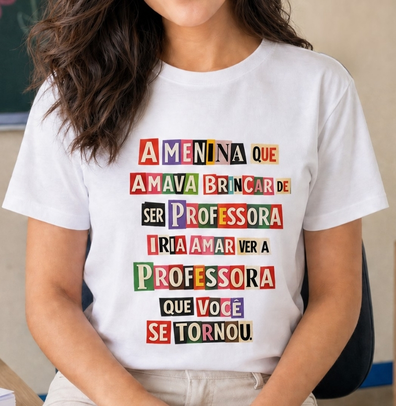 A MENINA QUE AMAVA BRINCAR DE SER PROFESSORA IRIA AMAR VER A PROFESSORA QUE VOCÊ SE TORNOU.