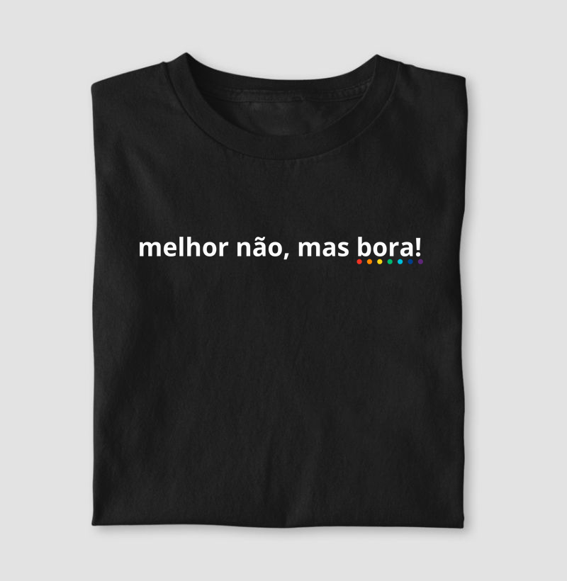 Melhor não, mas bora!