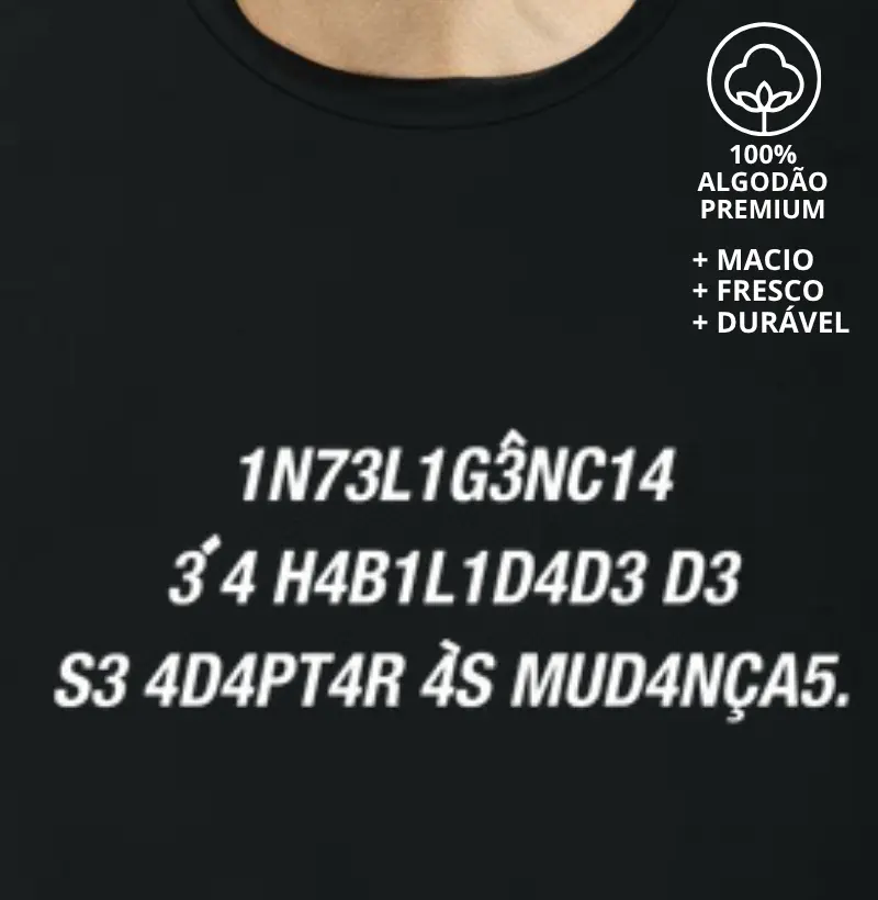 Camiseta a Inteligência é a Habilidade de Se Adaptar às Mudanças 