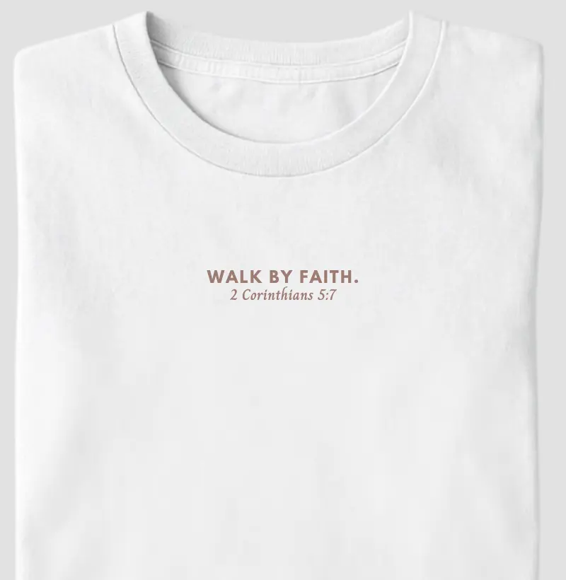 Walk by faith. | 2 Corinthians 5:7