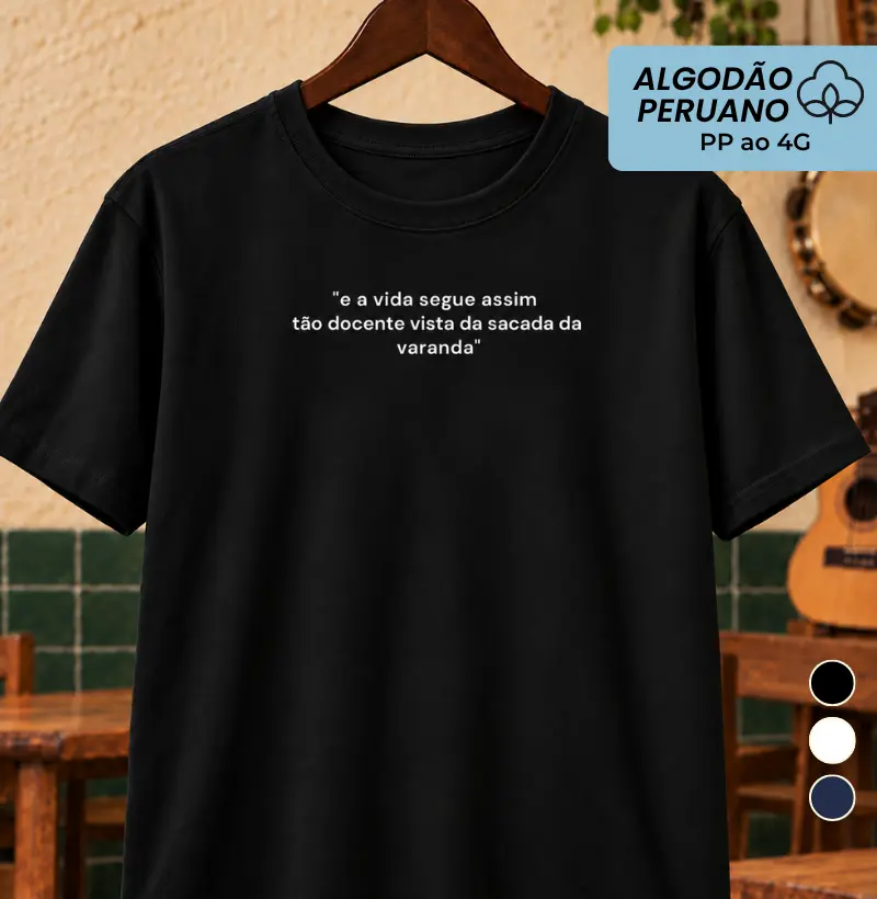 E a vida segue assim - Camiseta Algodão Peruano