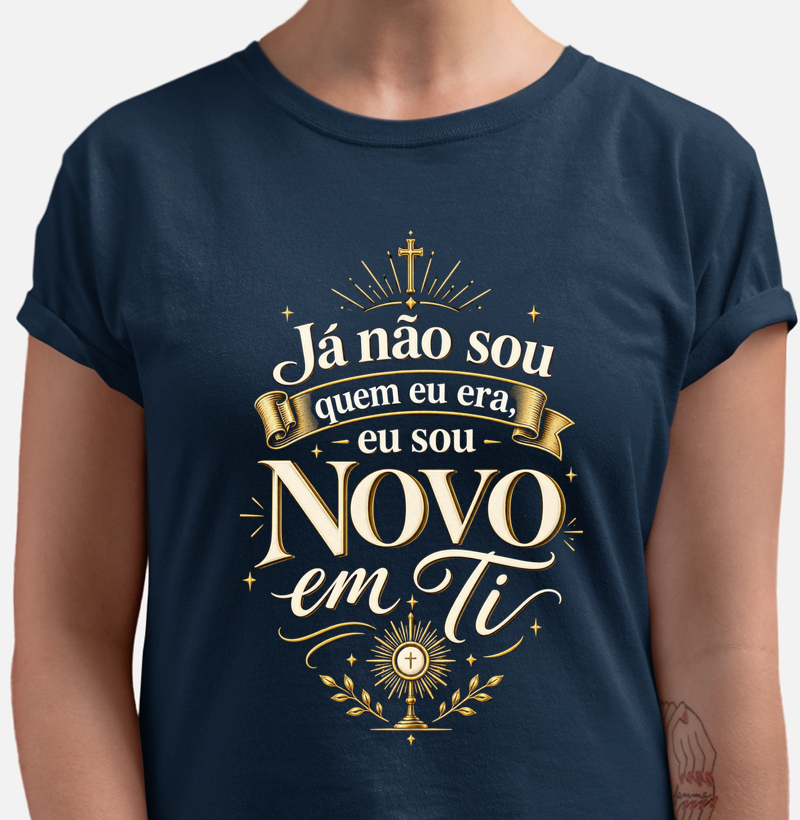 Já não sou quem eu era, eu sou novo em Ti - Camiseta