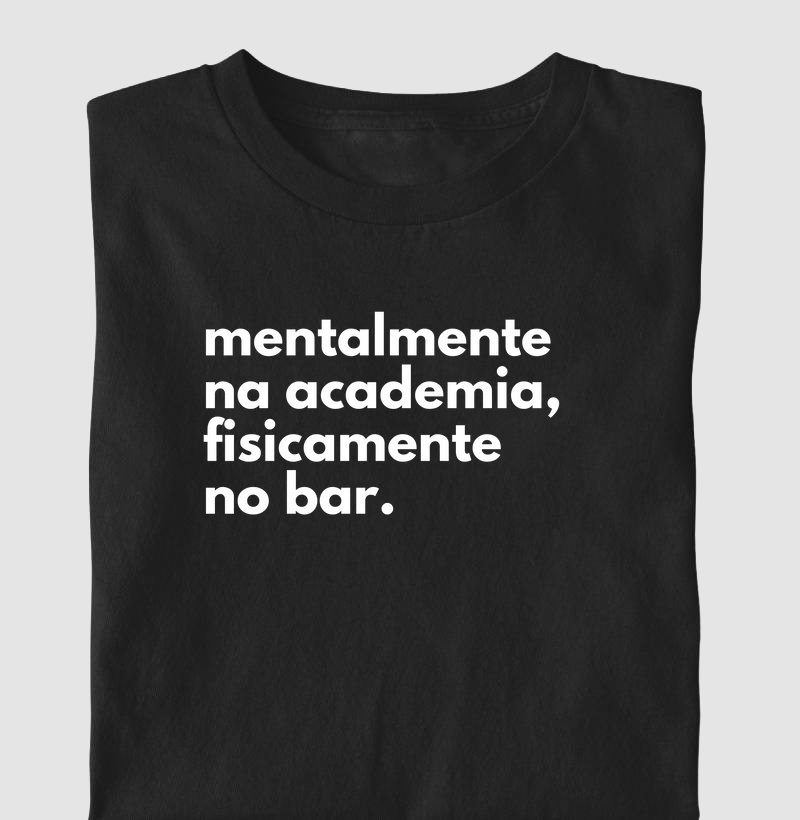 Mentalmente na academia, fisicamente no bar 