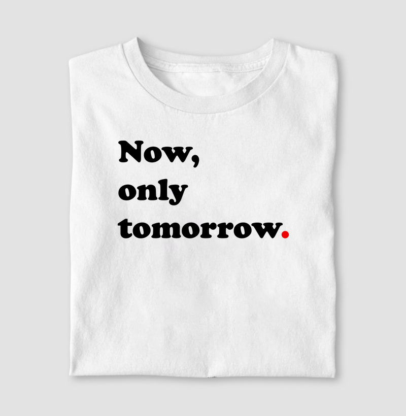 Now, only tomorrow
