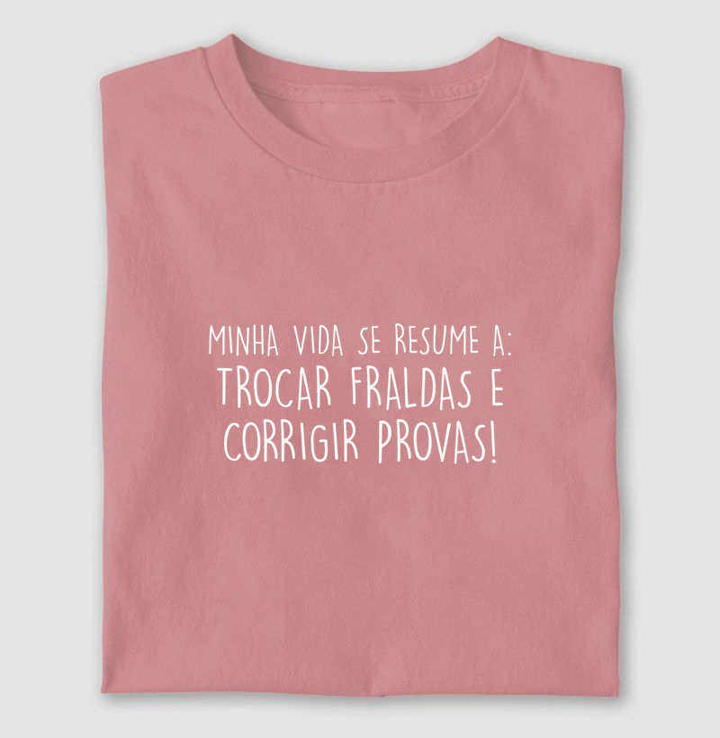 Minha vida se resume a: Trocar fraldas e corrigir provas!