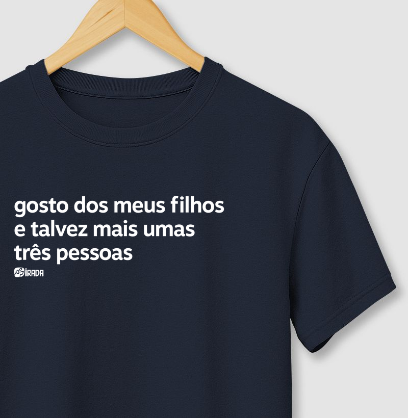Gosto dos meus filhos e talvez mais umas três pessoas