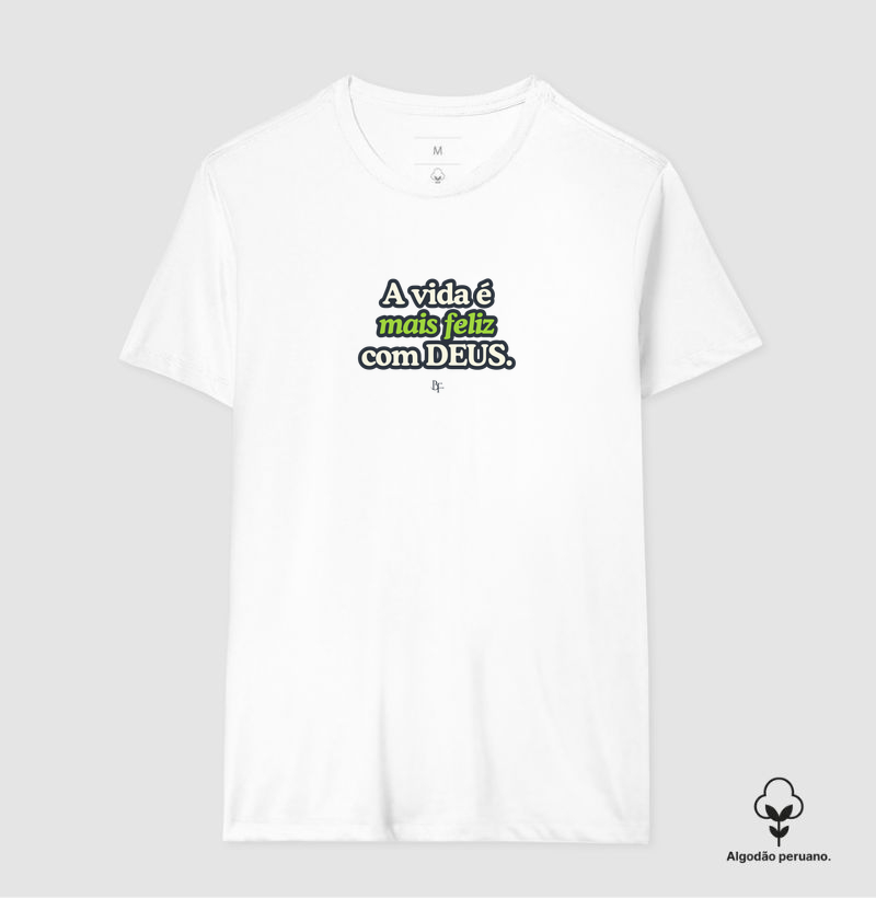 A vida é mais feliz com Deus - Camiseta Algodão Peruano