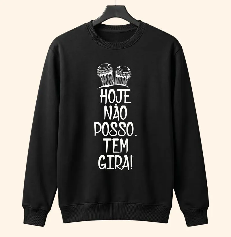 Hoje não posso, tem gira! - Suéter Moletom