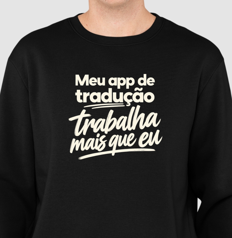 Suéter Meu App De Tradução Trabalha Mais Que Eu