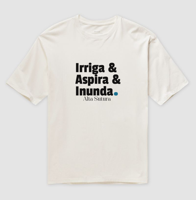 Camiseta Unissex Oversized 100% Algodão - Irriga & Aspira & Inunda