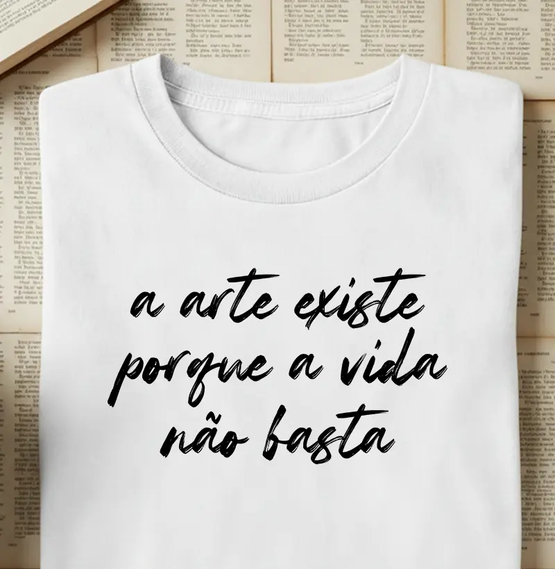 A arte existe porque a vida não basta
