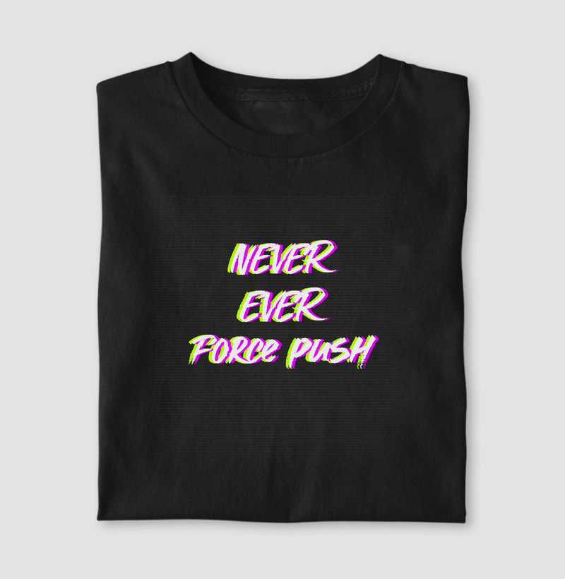 Never Force Push – Camiseta Dev Git Edition