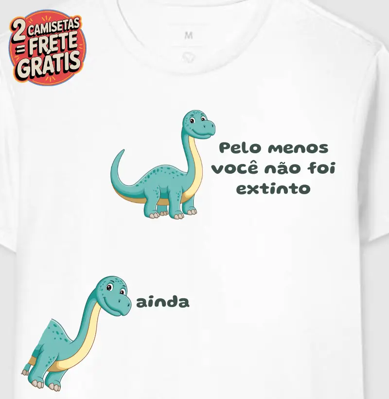 Camiseta Você Não Foi Extinto Ainda