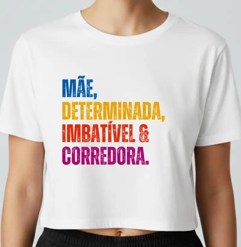Cropped Corrida - Mãe, Determinada, Imbatível e Corredora