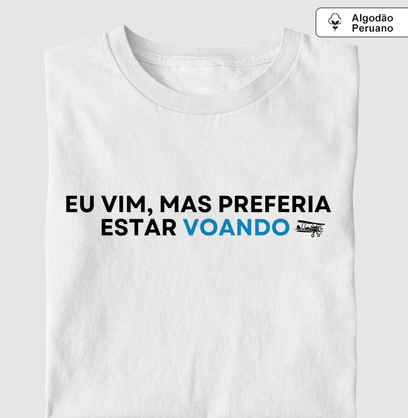 Eu vim, mas preferia estar voando | Algodão Peruano