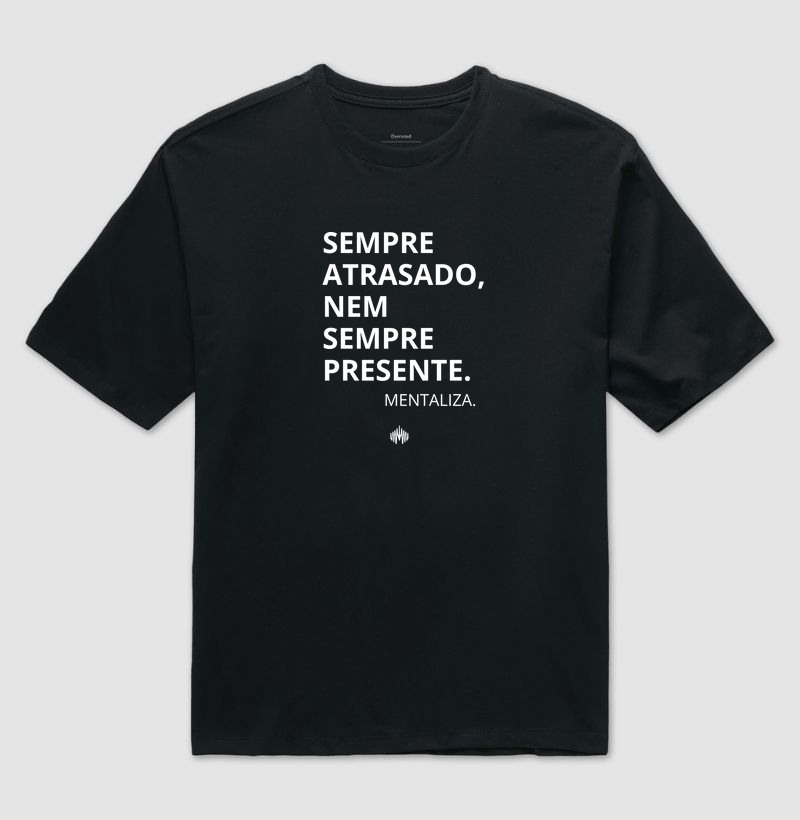 Sempre atrasado, nem sempre presente.