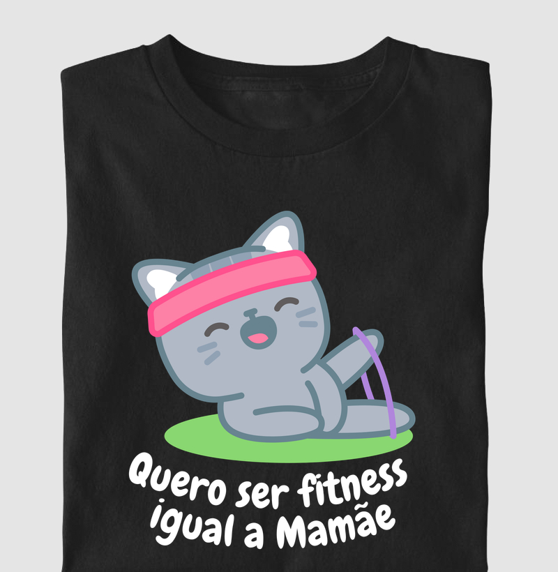 Quero ser Fitness igual a Mamãe