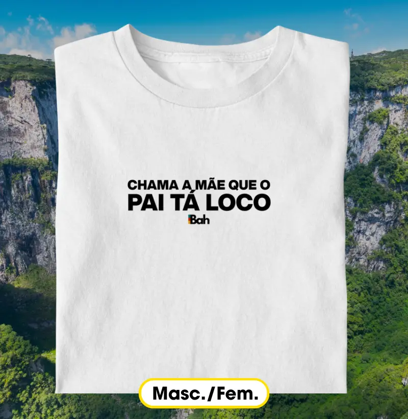 Chama a mãe que pai tá loco