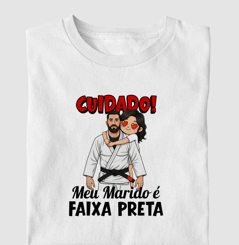 Cuidado! Meu Marido é Faixa Preta! - Camiseta