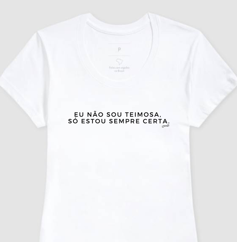 Camiseta Baby Look - Eu não sou teimosa, só estou sempre certa.