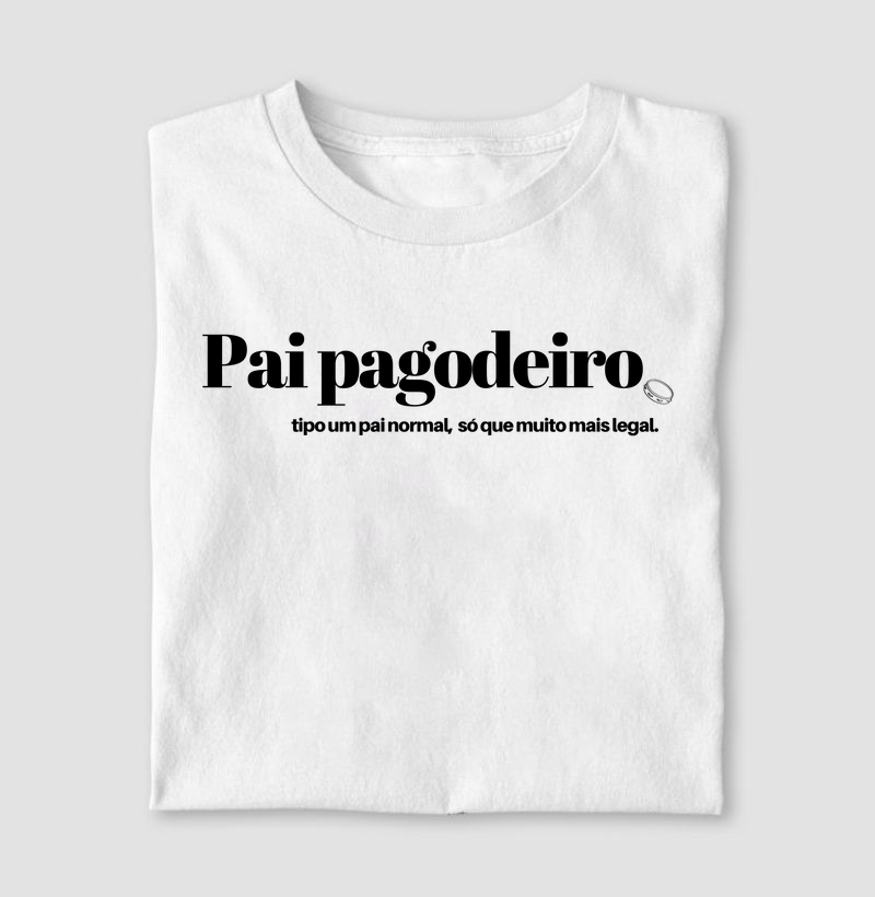 Pai pagodeiro, tipo um pai normal, só que muito mais legal.