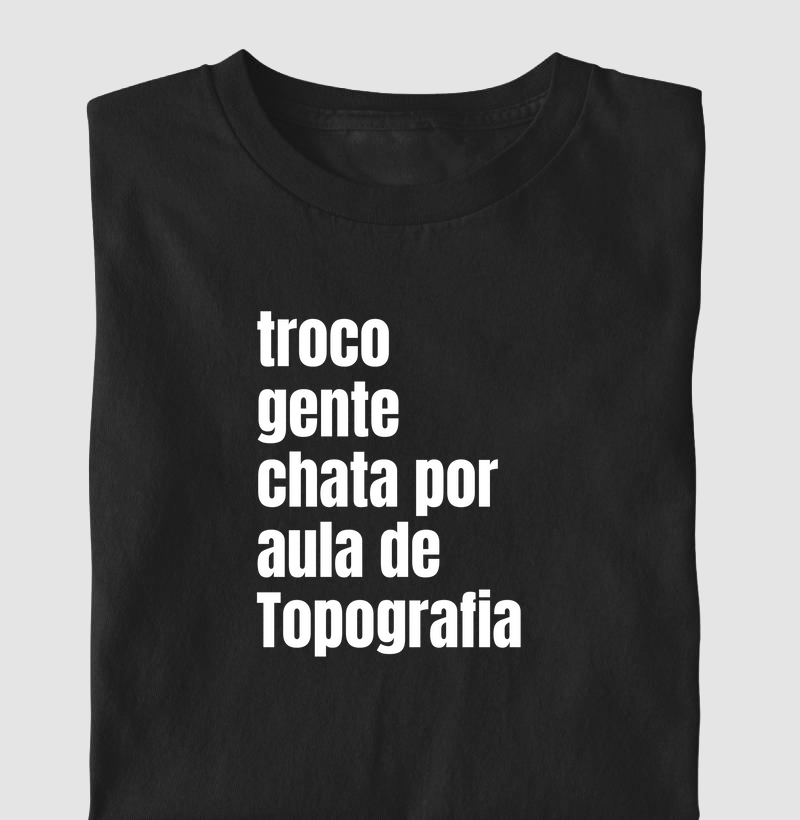 Troco gente chata por aula de Topografia