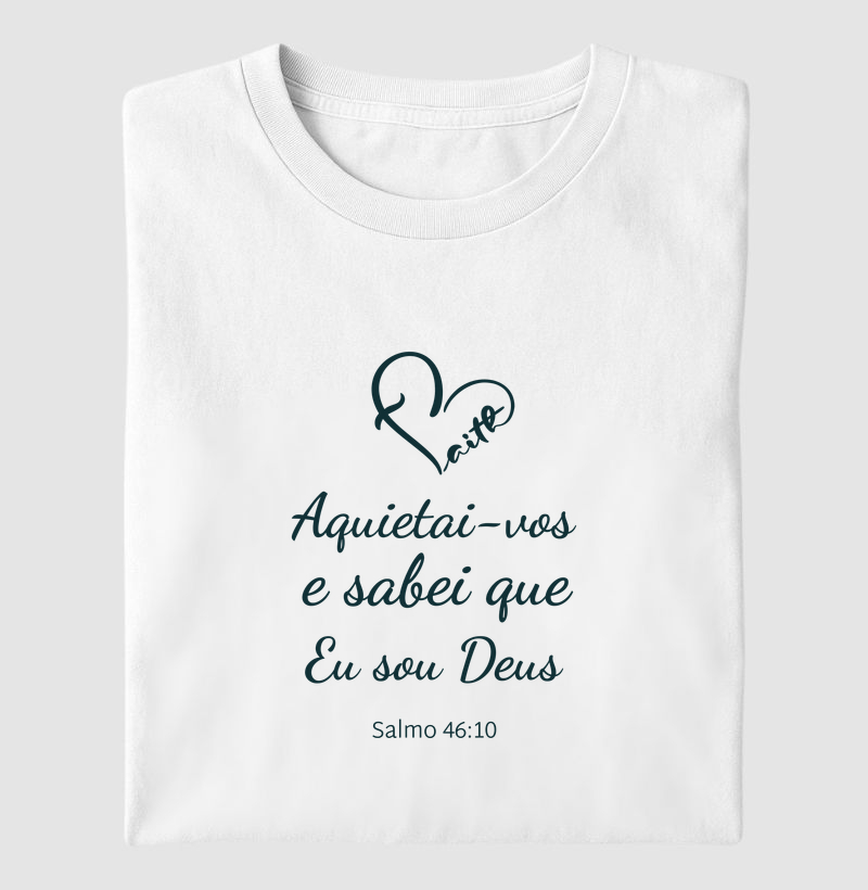 Camiseta Cristã - Aquietai-vos e sabei que Eu sou Deus – Salmo 46:10 | Milagree
