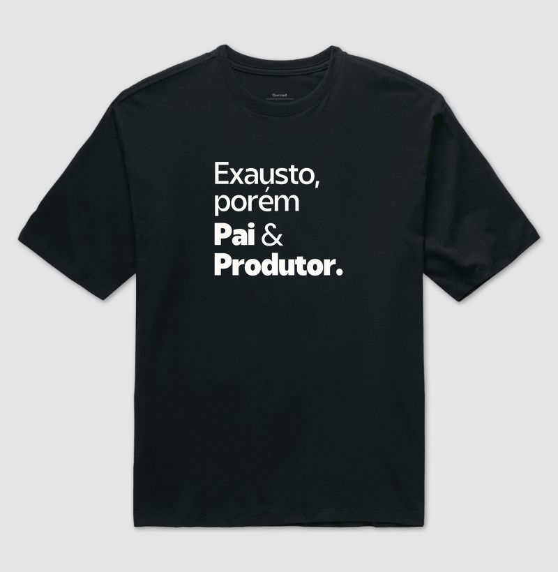 Exausto, porém Pai e Produtor