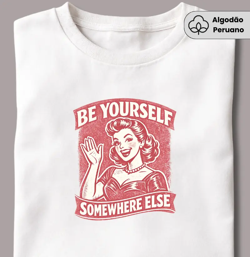 Be Yourself Somewhere Else