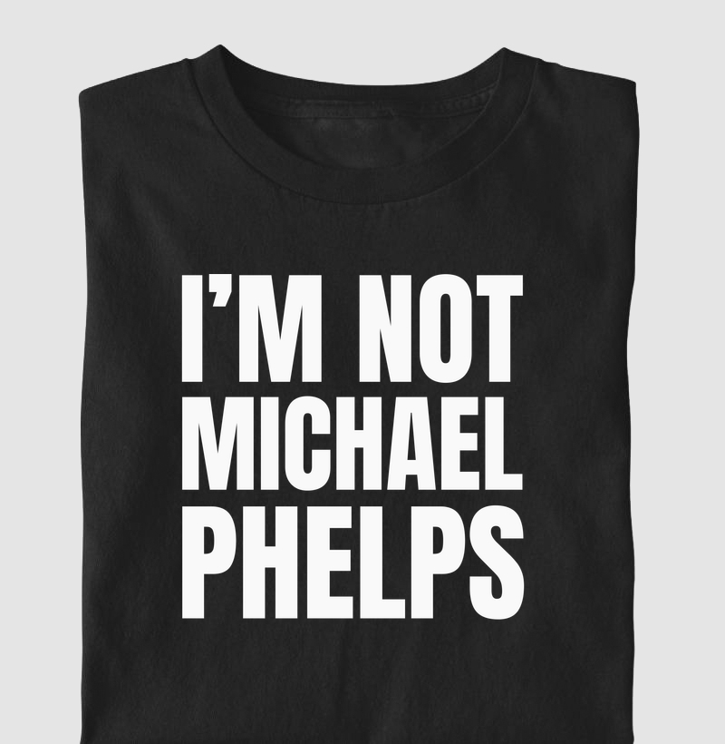I'm Not Michael Phelps